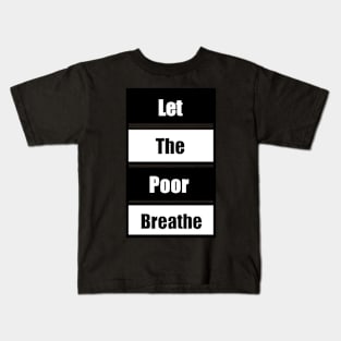 Let the Poor Breathe Kids T-Shirt